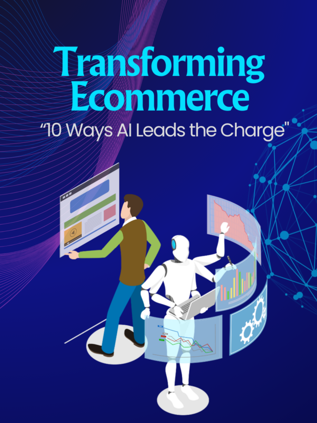 Transforming Ecommerce
“10 Ways AI Leads the Charge”